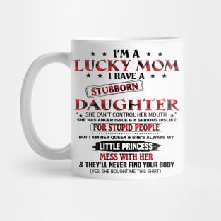 I'm A Lucky Mom I Have A Stubborn Daughter Mother's Day Mug